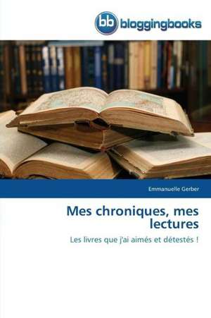 Mes chroniques, mes lectures de Emmanuelle Gerber