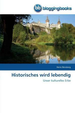 Historisches wird lebendig de Heinz Bensberg