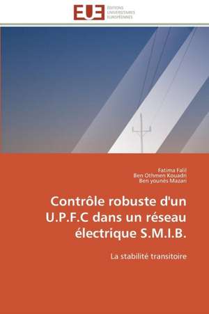 Controle Robuste D'Un U.P.F.C Dans Un Reseau Electrique S.M.I.B.: Fluctuations Et Simultaneite de Fatima Falil