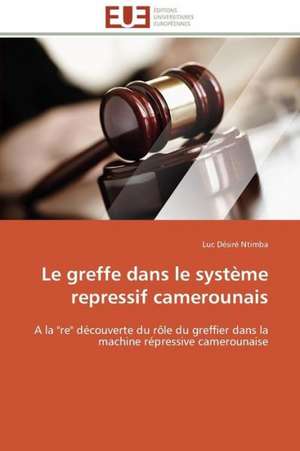 Le Greffe Dans Le Systeme Repressif Camerounais: Plante Modele de Luc Désiré Ntimba