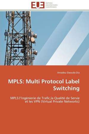 Mpls: Multi Protocol Label Switching de Amadou Daouda Dia