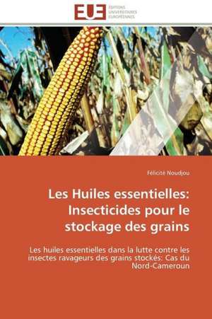 Les Huiles Essentielles: Insecticides Pour Le Stockage Des Grains de Félicité Noudjou