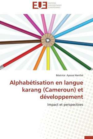 Alphabetisation En Langue Karang (Cameroun) Et Developpement: Des TPI Ad Hoc a la CPI de Béatrice Ayossa Hanthé