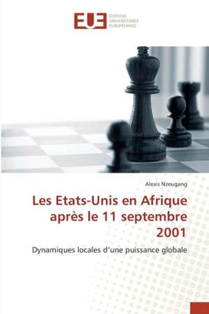 Les Etats-Unis en Afrique après le 11 septembre 2001 de Alexis Nzeugang