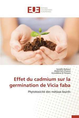 Effet Du Cadmium Sur La Germination de Vicia Faba: Une Unite Ethnique Et Un Patrimoine Agonisant de Sondès Rahoui