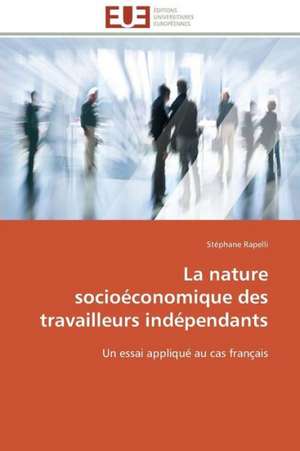 La Nature Socioeconomique Des Travailleurs Independants: Une Unite Ethnique Et Un Patrimoine Agonisant de Stéphane Rapelli