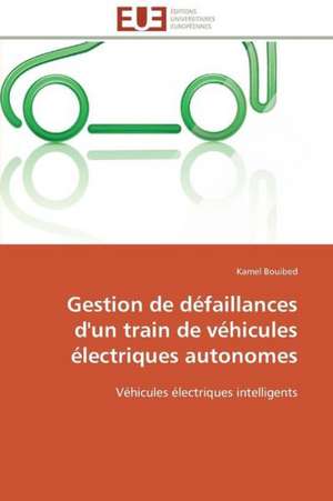 Gestion de Defaillances D'Un Train de Vehicules Electriques Autonomes: Une Unite Ethnique Et Un Patrimoine Agonisant de Kamel Bouibed