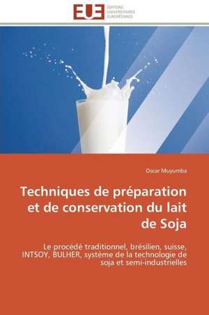 Techniques de Preparation Et de Conservation Du Lait de Soja: Stabilite Et Diagnostic de Oscar Muyumba