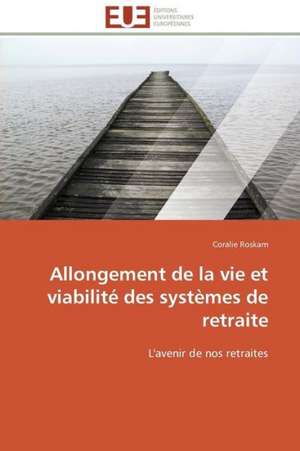 Allongement de La Vie Et Viabilite Des Systemes de Retraite: Micro/Nano Manipulation de Coralie Roskam