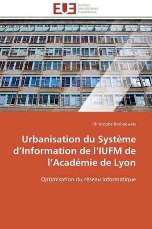 Urbanisation Du Systeme D Information de L Iufm de L Academie de Lyon: Le Cas de Thienaba de Christophe Boshouwers