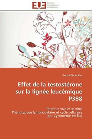 Effet de La Testosterone Sur La Lignee Leucemique P388: Carrieres Et Promotions de Souad Aboudkhil