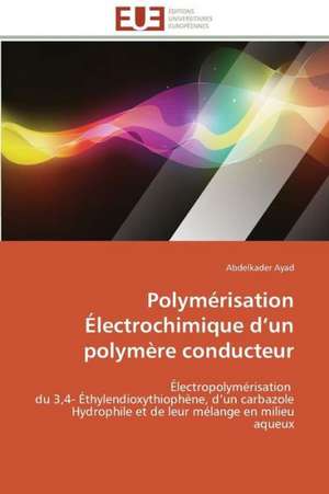 Polymerisation Electrochimique D Un Polymere Conducteur: Carrieres Et Promotions de Ayad Abdelkader