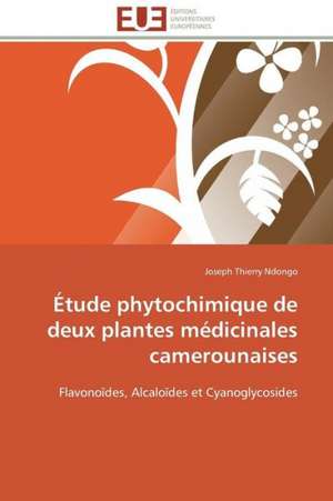 Etude Phytochimique de Deux Plantes Medicinales Camerounaises: Carrieres Et Promotions de Joseph Thierry Ndongo