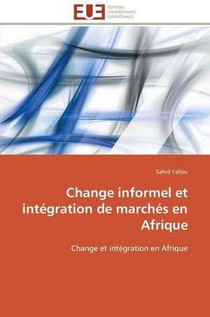 Change Informel Et Integration de Marches En Afrique: Une Ecriture Du Desir de Sahid Yallou