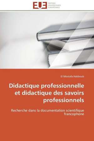 Didactique Professionnelle Et Didactique Des Savoirs Professionnels: Un Tournant Decisif de El Mostafa Habboub