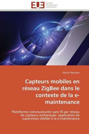 Capteurs Mobiles En Reseau Zigbee Dans Le Contexte de La E-Maintenance: Discours Sur La Violence de Patrick Nectoux