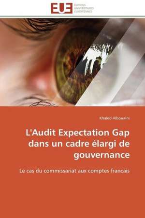 L'Audit Expectation Gap Dans Un Cadre Elargi de Gouvernance: Filmer L'Imaginaire de Khaled Albouaini