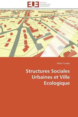 Structures Sociales Urbaines Et Ville Ecologique: Postulats de Mihai Tivadar