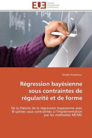 Regression Bayesienne Sous Contraintes de Regularite Et de Forme: Levier D'Un Management Moderne de Khader Khadraoui