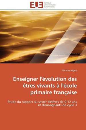 Enseigner L'Evolution Des Etres Vivants A L'Ecole Primaire Francaise: Une Ethique En Kit! de Corinne Jégou