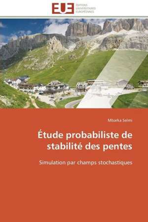 Etude Probabiliste de Stabilite Des Pentes: France Et Russie de Mbarka Selmi