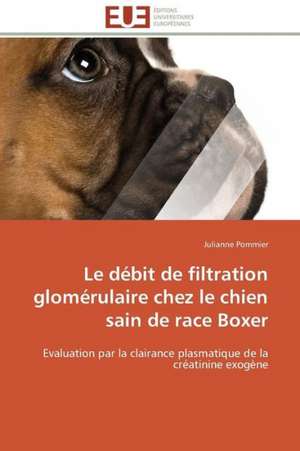 Le Debit de Filtration Glomerulaire Chez Le Chien Sain de Race Boxer: Comment Expliciter Les Besoins Des Apprenants? de Julianne Pommier