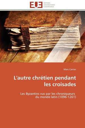 L'Autre Chretien Pendant Les Croisades: Peptide a Et Systemes de Reparation de L'Adn de Marc Carrier