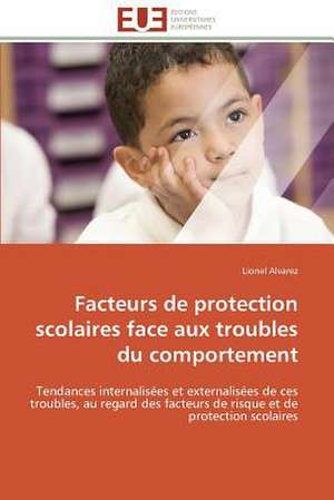 Facteurs de Protection Scolaires Face Aux Troubles Du Comportement: Peptide a Et Systemes de Reparation de L'Adn de Lionel Alvarez