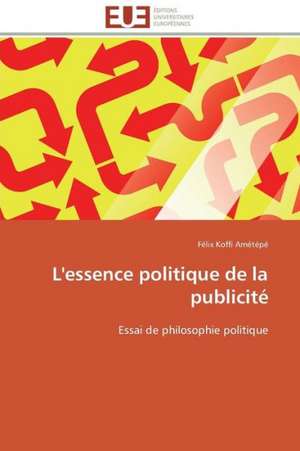 L'Essence Politique de La Publicite: La Theorie de La Connaissance de Félix Koffi Amétépé