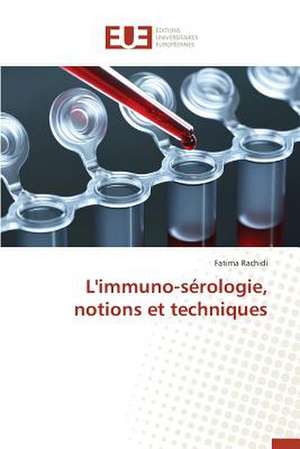 L'Immuno-Serologie, Notions Et Techniques: Apport Des Biotechnologies de Fatima Rachidi