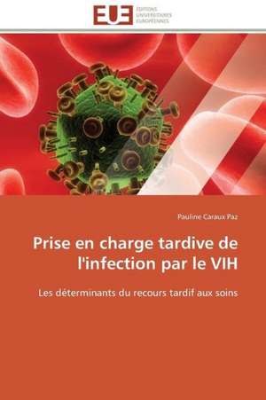 Prise En Charge Tardive de L'Infection Par Le Vih: Apport Des Biotechnologies de Pauline Caraux Paz