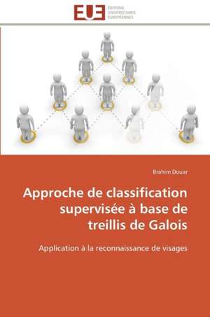 Approche de Classification Supervisee a Base de Treillis de Galois: Apport Des Biotechnologies de Brahim Douar