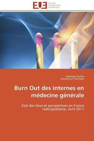 Burn Out Des Internes En Medecine Generale: Theories Et Pratiques de Valériane Komly