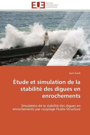 Etude Et Simulation de La Stabilite Des Digues En Enrochements: Pourquoi? Comment? de Sami Kaidi