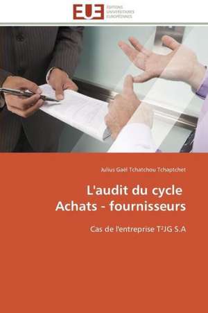 L'Audit Du Cycle Achats - Fournisseurs: Application Au Maghreb de Julius Gaël Tchatchou Tchaptchet