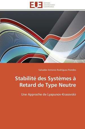 Stabilite Des Systemes a Retard de Type Neutre: Les Caprices de La Posterite de Salvador Antonio Rodríguez Paredes