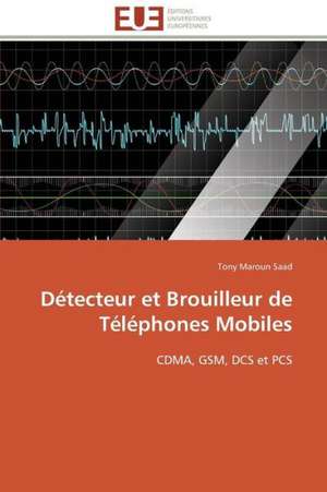 Detecteur Et Brouilleur de Telephones Mobiles: Les Caprices de La Posterite de Tony Maroun Saad