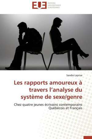 Les Rapports Amoureux a Travers L'Analyse Du Systeme de Sexe/Genre: Proust Et Le Clezio de Sandie Laprise