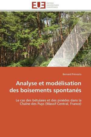 Analyse Et Modelisation Des Boisements Spontanes: Analyse Des Actions Du Cilss Au Burkina Faso de Bernard Prévosto