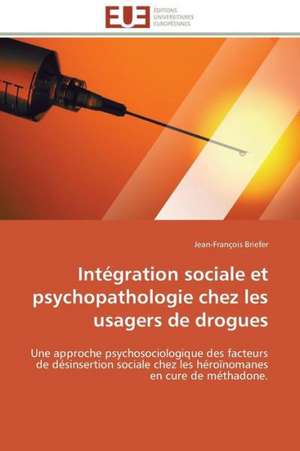 Integration Sociale Et Psychopathologie Chez Les Usagers de Drogues: Analyse Des Actions Du Cilss Au Burkina Faso de Jean-François Briefer