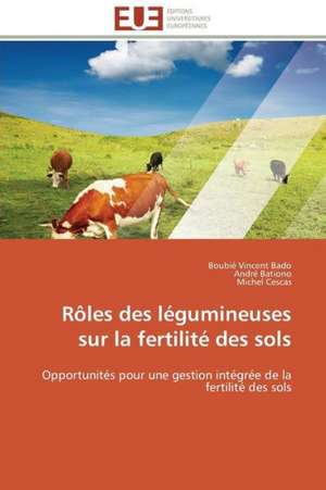 Roles Des Legumineuses Sur La Fertilite Des Sols: Analyse Des Actions Du Cilss Au Burkina Faso de Boubié Vincent Bado