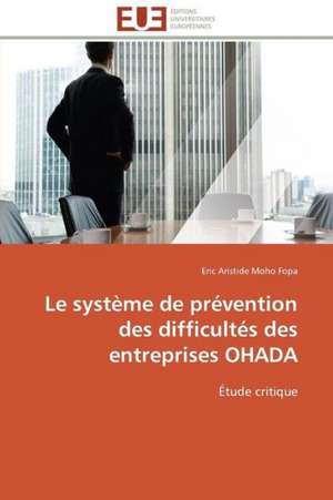 Le Systeme de Prevention Des Difficultes Des Entreprises Ohada: Analyse Des Actions Du Cilss Au Burkina Faso de Eric Aristide Moho Fopa