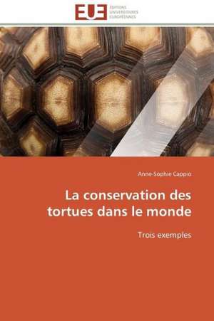 La Conservation Des Tortues Dans Le Monde: Analyse Des Actions Du Cilss Au Burkina Faso de Anne-Sophie Cappio