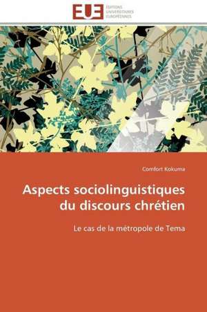 Aspects Sociolinguistiques Du Discours Chretien: Un Paysage Culturel a Valoriser de Comfort Kokuma