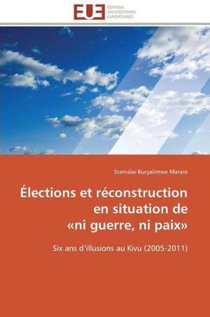 Elections Et Reconstruction En Situation de Ni Guerre, Ni Paix: Un Paysage Culturel a Valoriser de Stanislas BUCYALIMWE MARARO