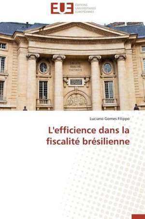 L'Efficience Dans La Fiscalite Bresilienne: Un Paysage Culturel a Valoriser de Luciano Gomes Filippo