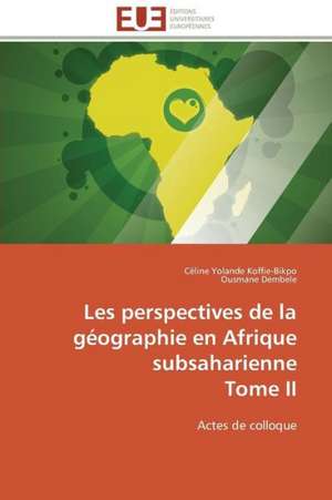 Les Perspectives de La Geographie En Afrique Subsaharienne Tome II: Un Paysage Culturel a Valoriser de Céline Yolande Koffie-Bikpo