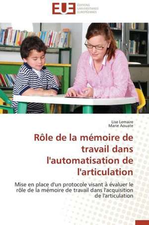 Role de La Memoire de Travail Dans L'Automatisation de L'Articulation: Un Paysage Culturel a Valoriser de Lise Lemaire