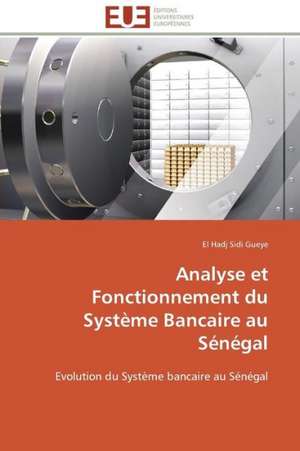 Analyse Et Fonctionnement Du Systeme Bancaire Au Senegal: Croissance Cristalline Et Fluides Charges de El Hadj Sidi Gueye