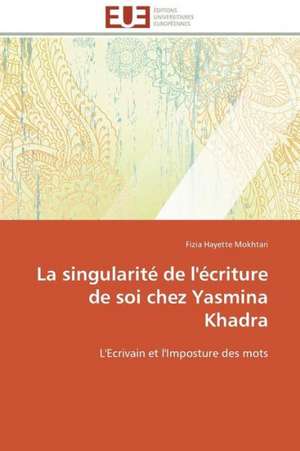 La Singularite de L'Ecriture de Soi Chez Yasmina Khadra: Un Effet Errone? de Fizia Hayette Mokhtari